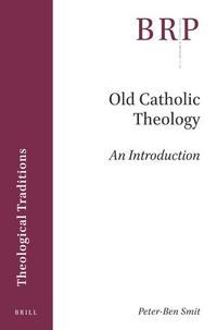 Buch: Old Catholic Theology: An Introduction – Peter-Ben Smit Brill 2019, 139 S., ISBN-13: 978-9-004-41214-9